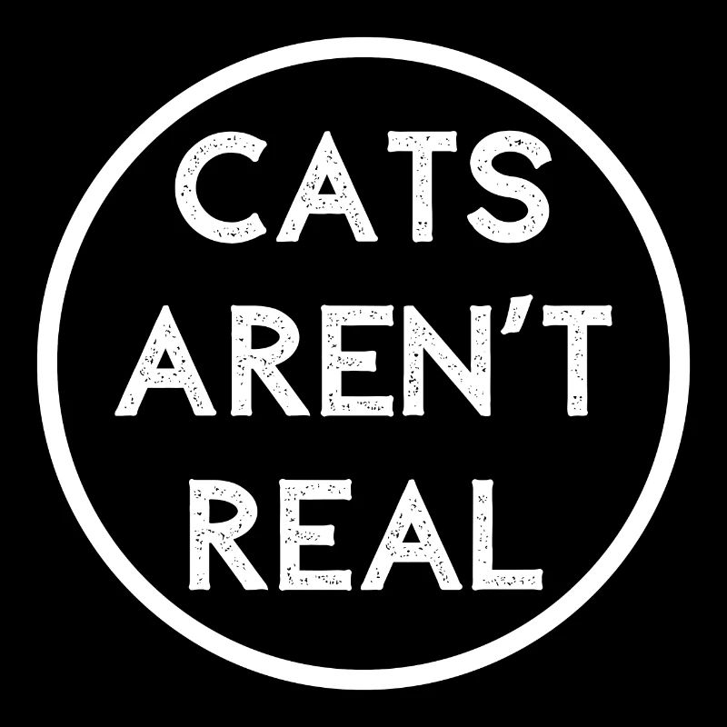 CATS AREN'T REAL