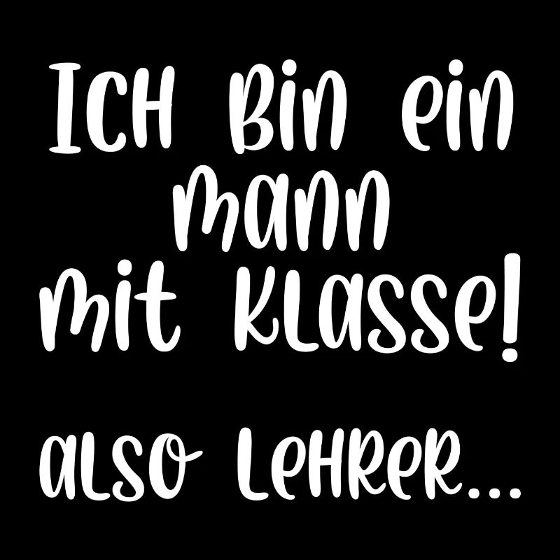 Ich bin ein Mann mit Klasse also Lehrer