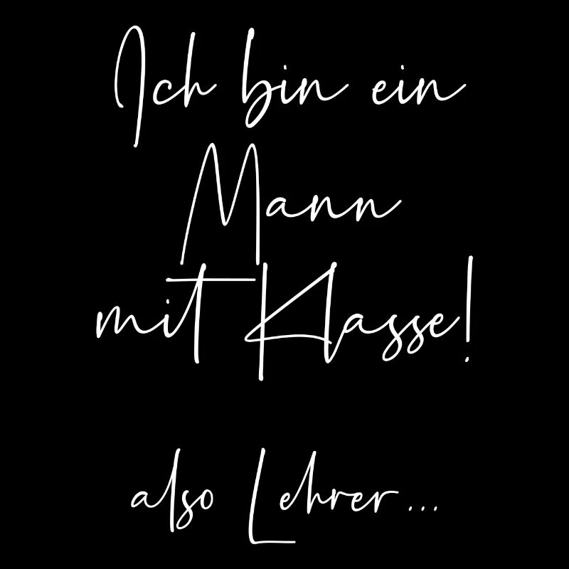 Ich bin ein Mann mit Klasse also Lehrer