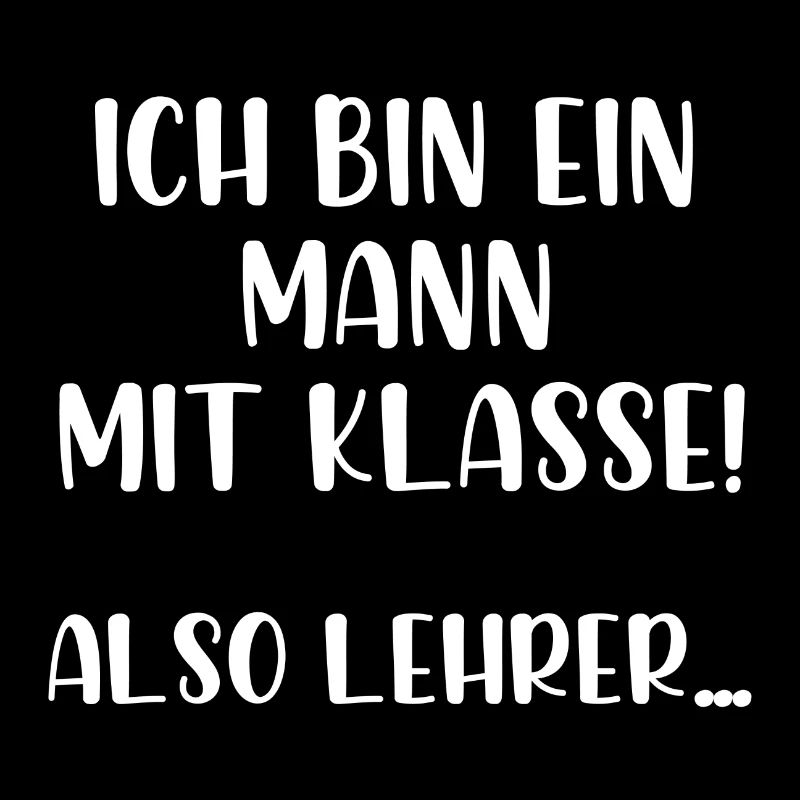 Ich bin ein Mann mit Klasse also Lehrer