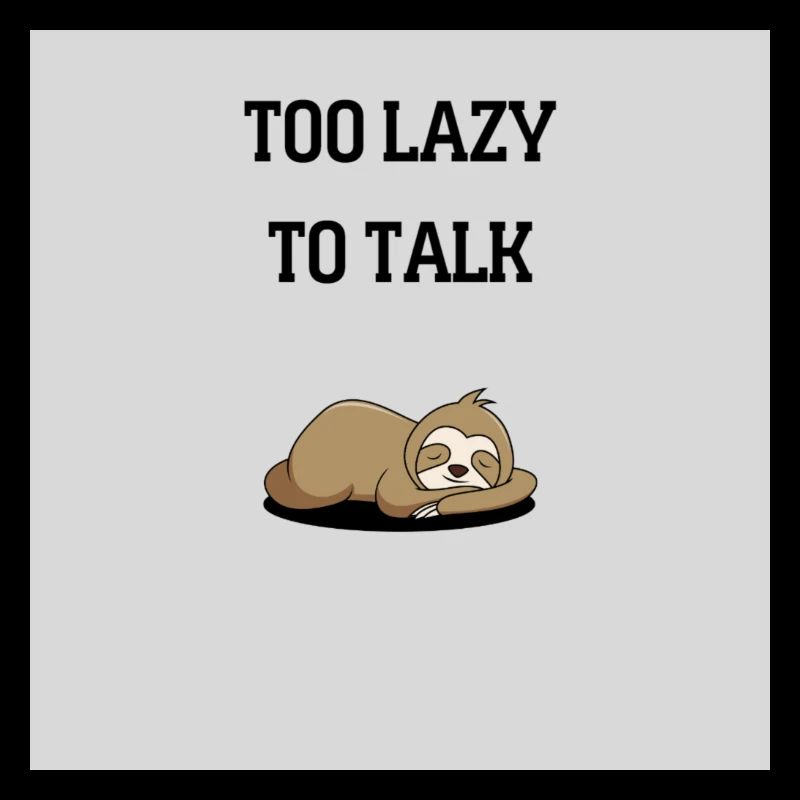 TOO LAZY TO TALK