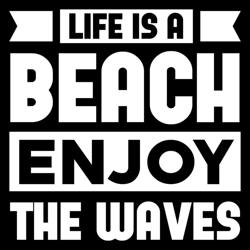 Life Is a Beach Enjoy The Waves