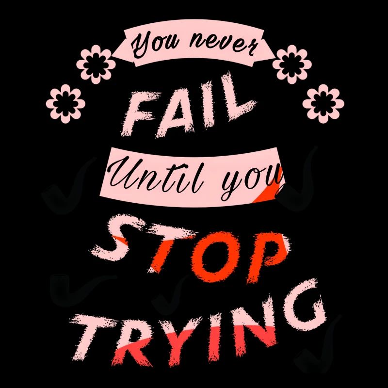 you never fail until you stop trying