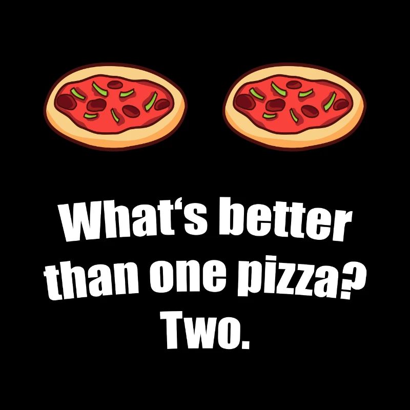 Was ist besser als eine Pizza Zwei Pizza