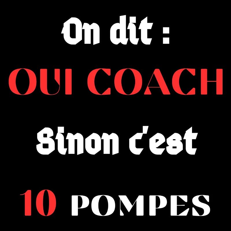 On dit : Oui coach Sinon c'est 10 pompes