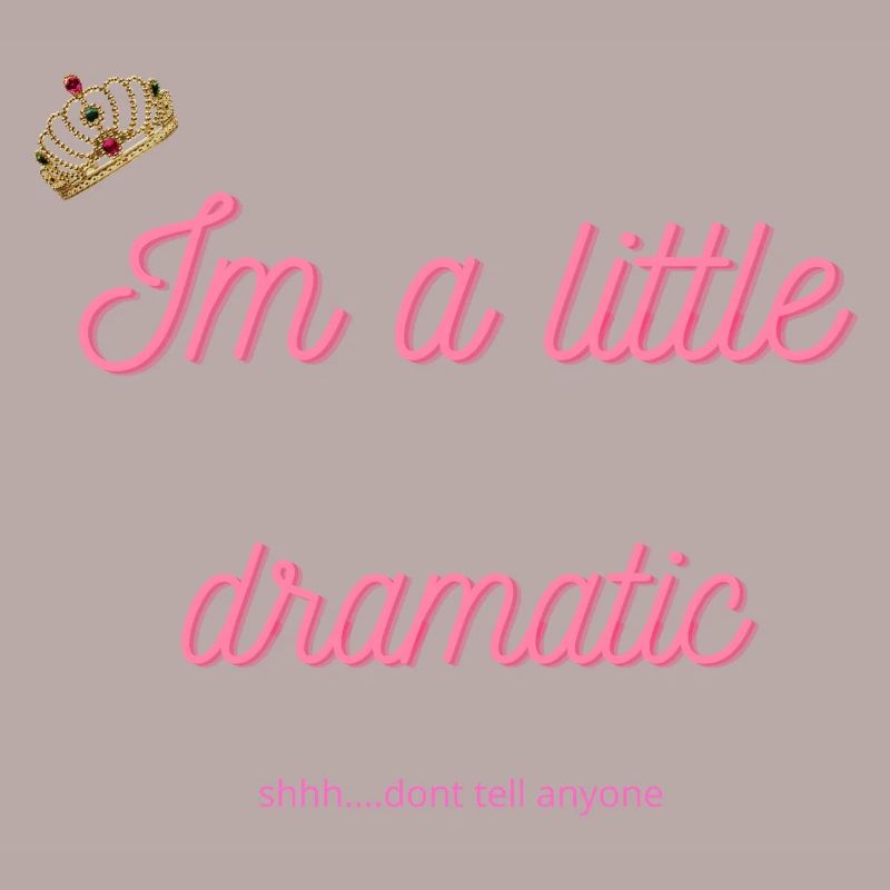 Im a little dramatic