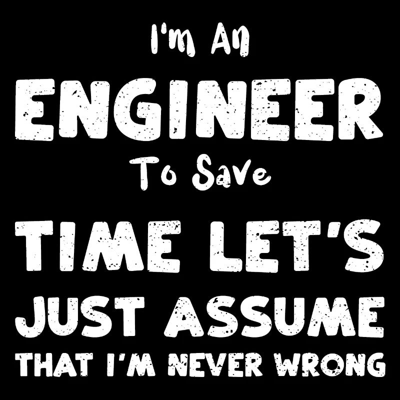 I'm An Engineer To Save Time Let...