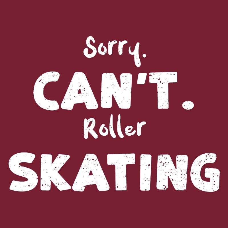 Sorry. Can't. Roller Skating
