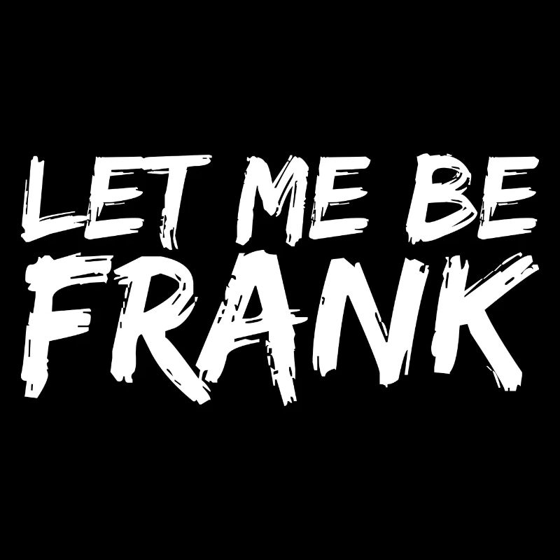 Can I Be Frank Wordplay Funny Sarcasm