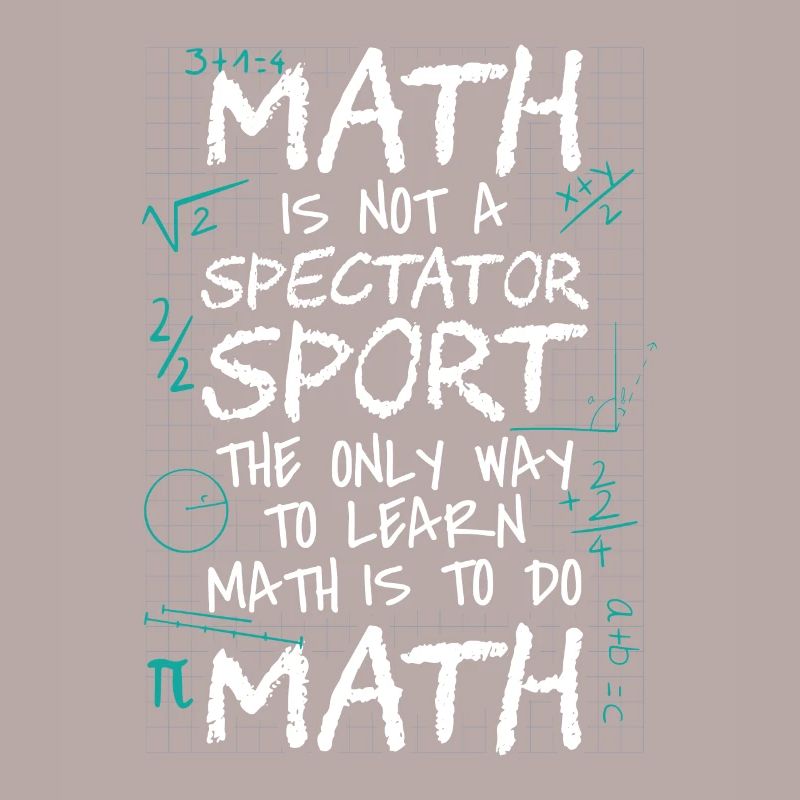 Math Is Not a Spectator Sport Learn Math Do Math