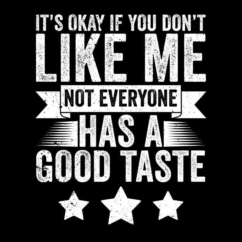 Not Everyone Has A Good Taste Funny Sarcasm A Fun