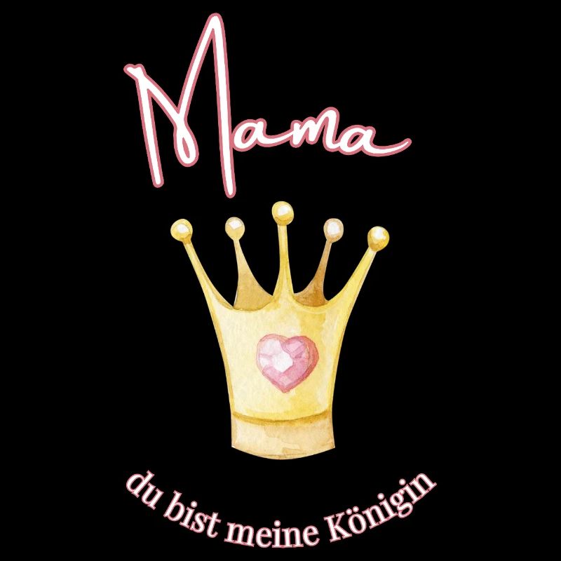 Mama - meine Königin.