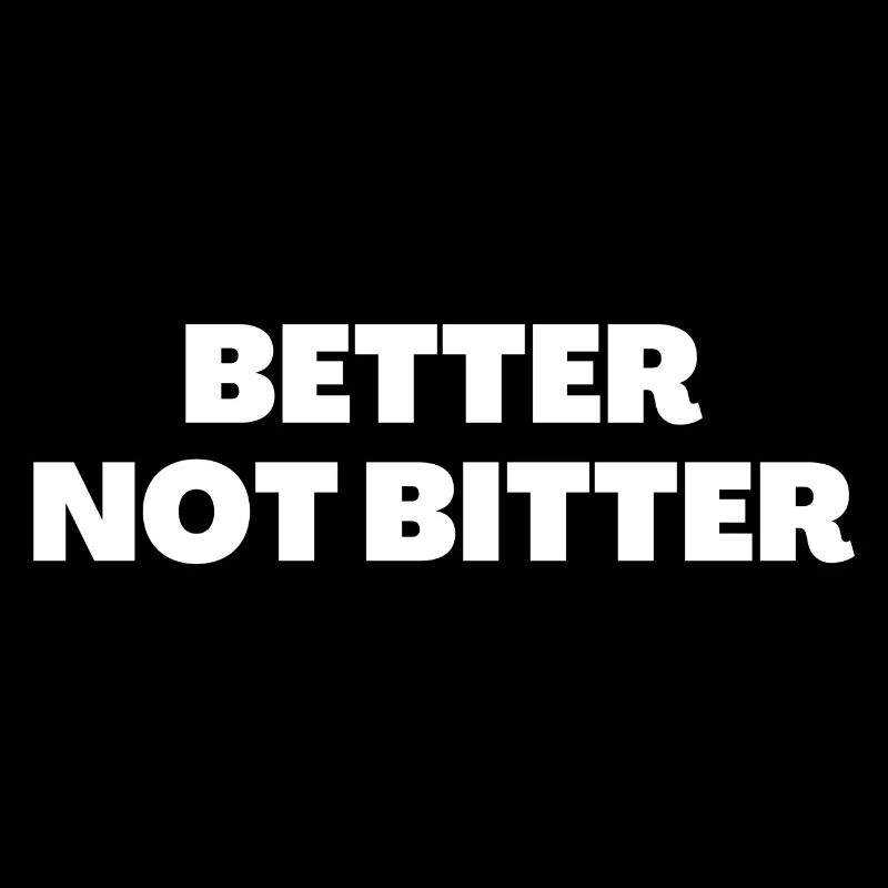 Better Not Bitter - Christian Quotes