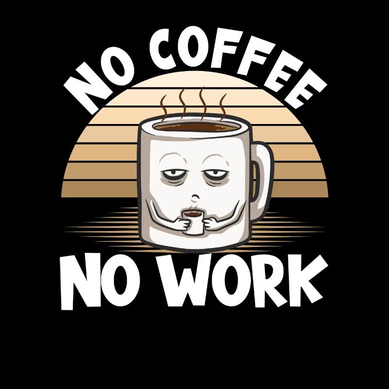 Kaffee No Coffee No Work