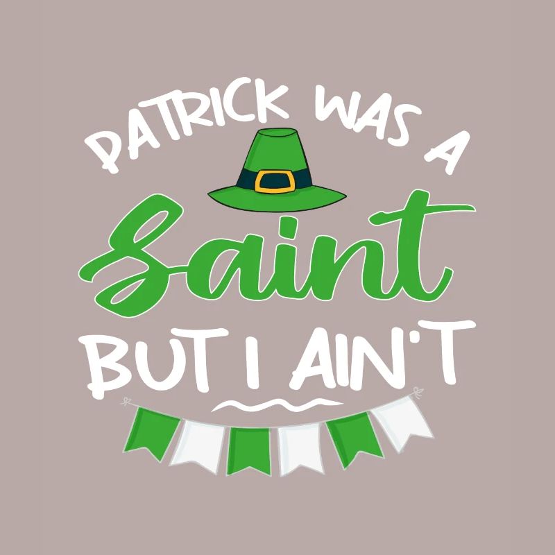 Patrick was a Saint but I Ain't