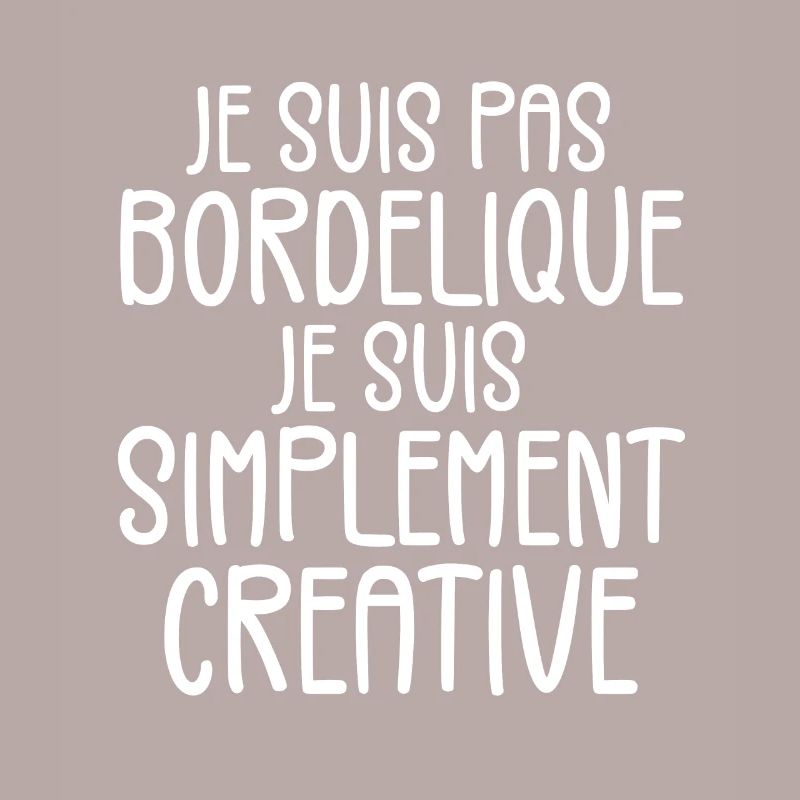 Je suis pas bordélique je suis simplement créative