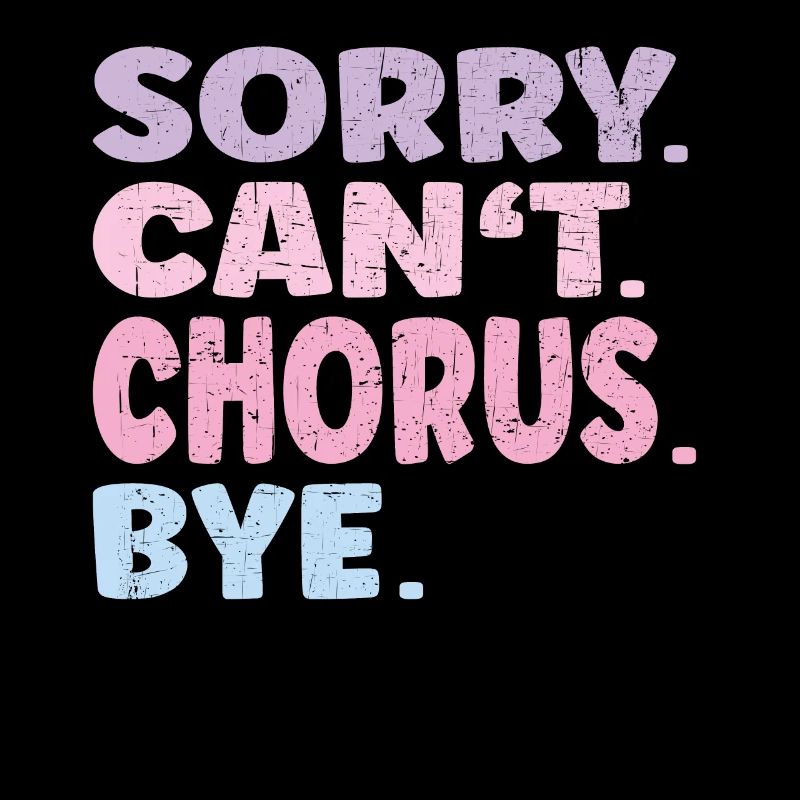 Sorry Can’t Chorus Bye Funny Chorus