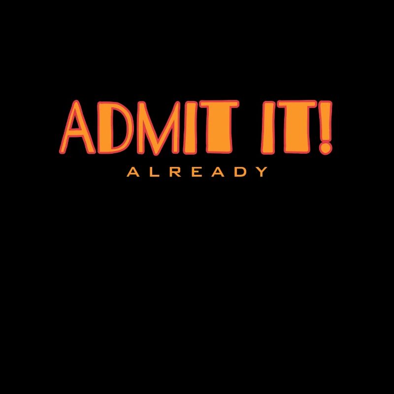 Finally admit it