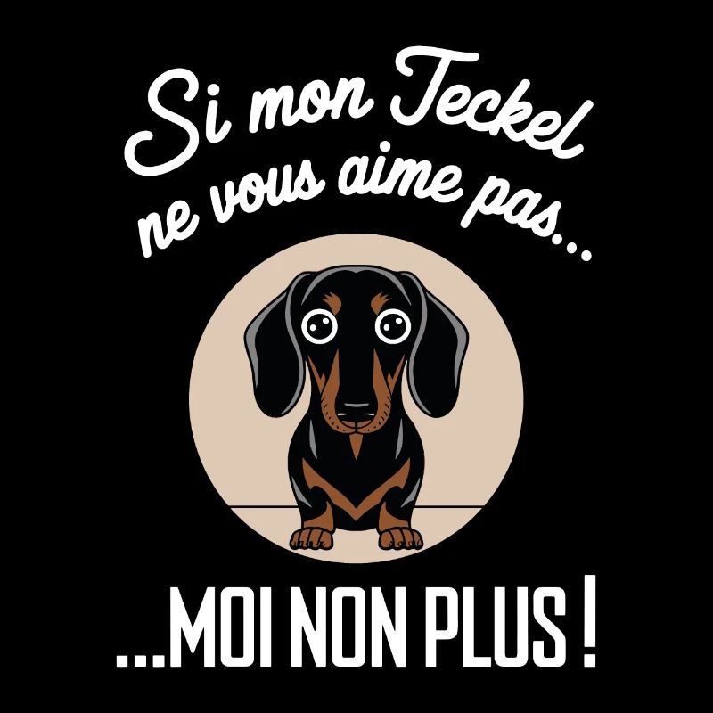 Si Mon Teckel Ne Vous Aime Pas Moi Non Plus Humour