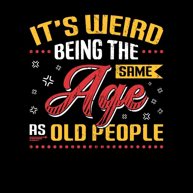 It's Weird Being The Same Age As Old People