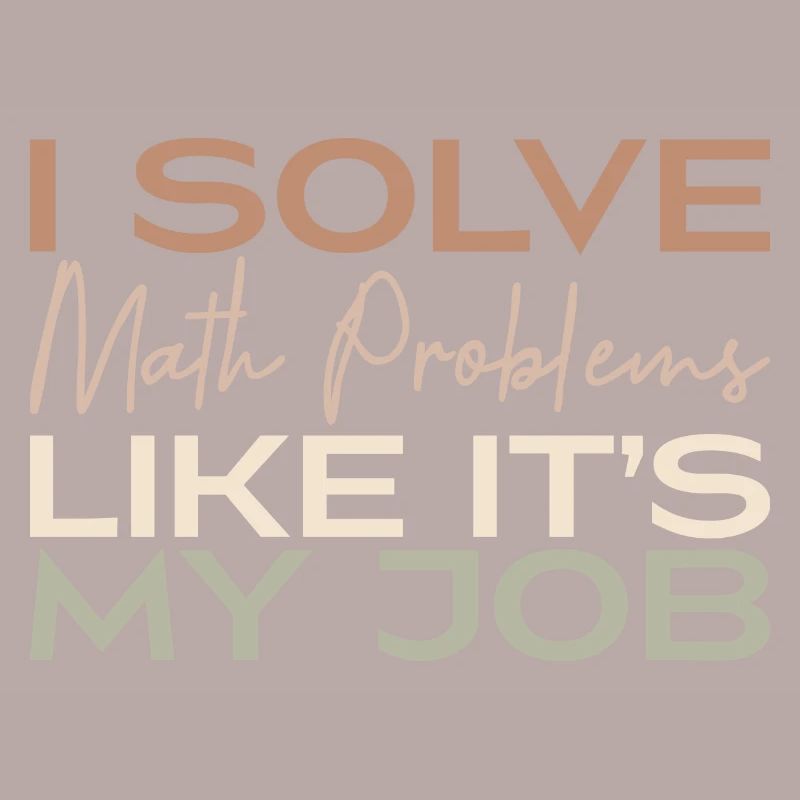 I Solve Math Problems Like It's My Job