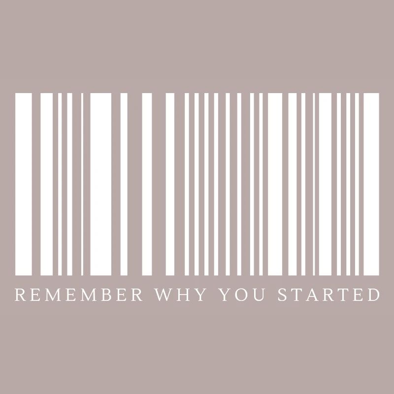 Remember why you started motivation barcode