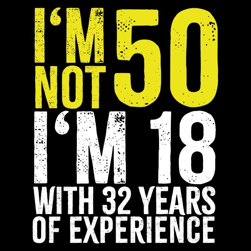 I'm not 50 years old