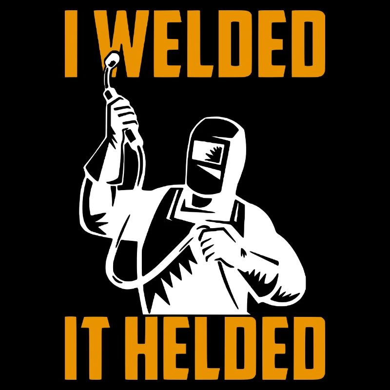 I Welded It Helded Welder Gift