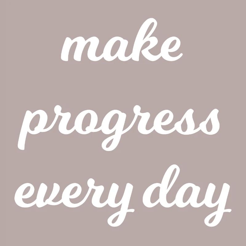 Make progress every day