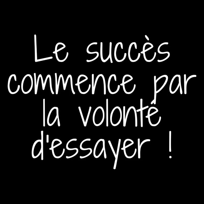 Le succès commence par la volonté d'essayer.
