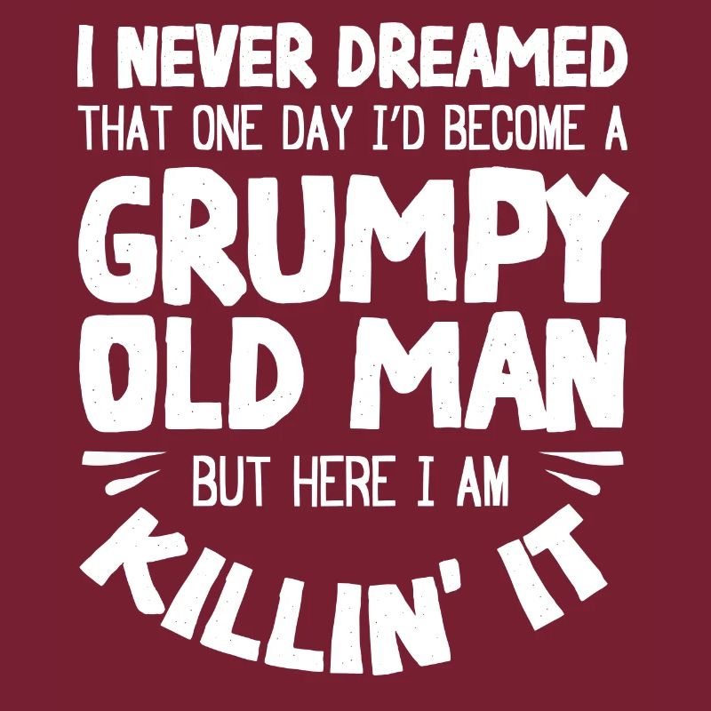 Grumpy old man, here I am