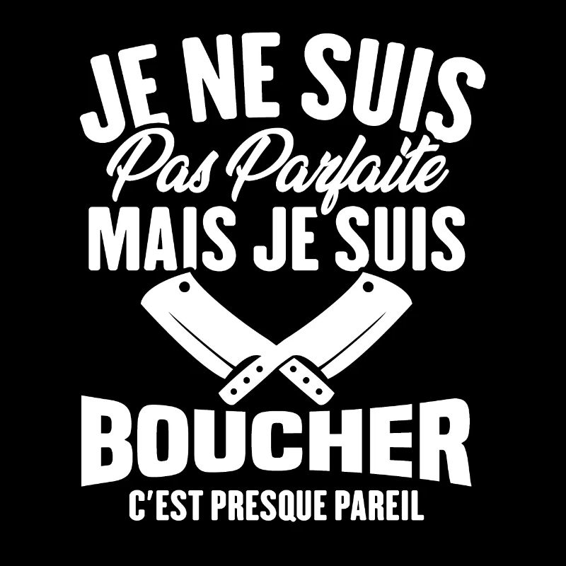 Je Ne Suis Pas Parfaite Mais Je Suis Boucher
