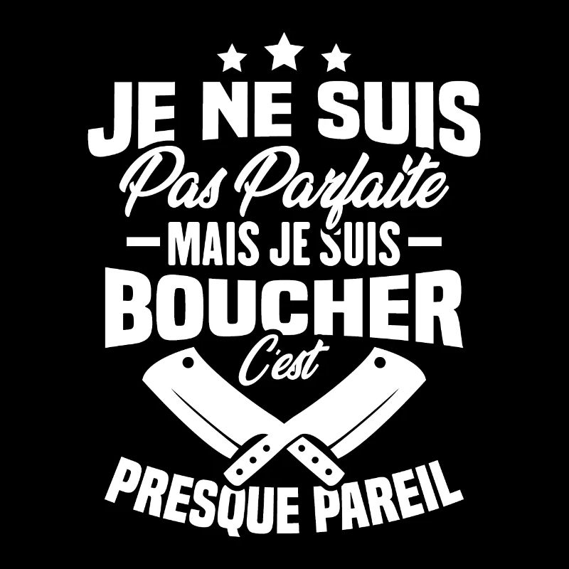 Je Ne Suis Pas Parfaite Mais Je Suis Boucher