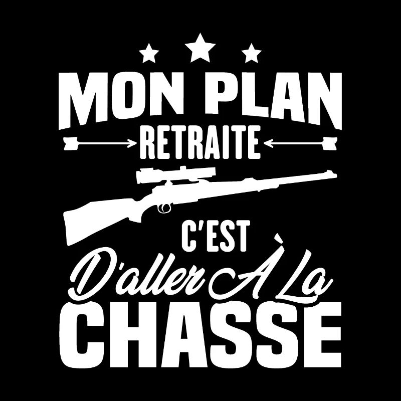 Mon plan retraite c'est d'aller à la chasse