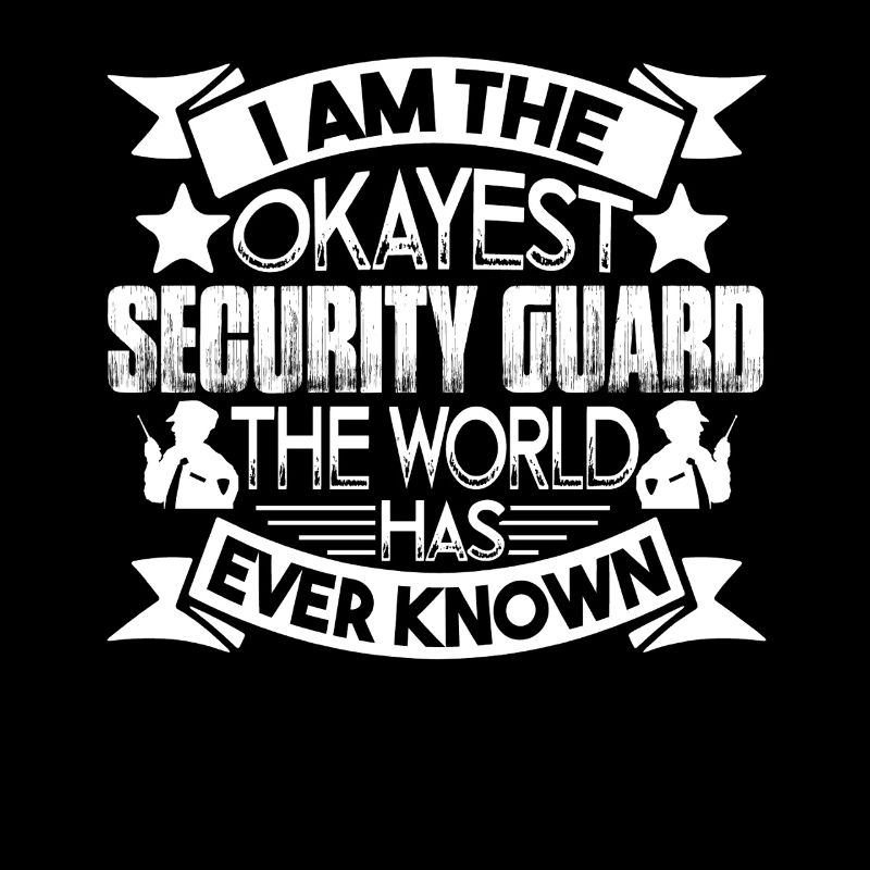 Security Guard I am The Okayest Security Guard
