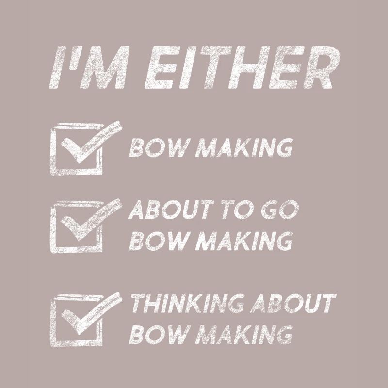 Bow Making Funny Bow Makers Quotes