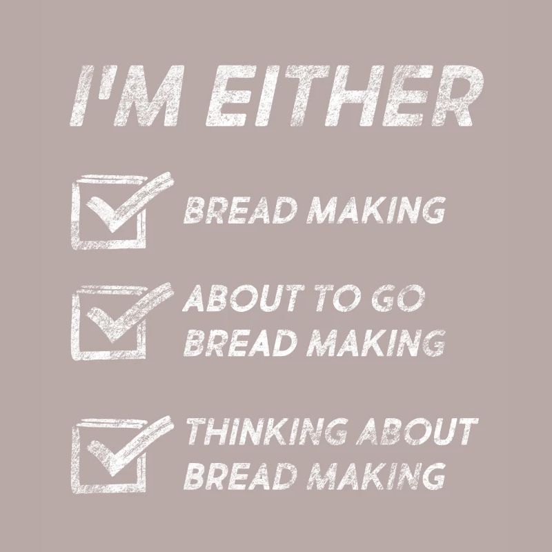 Bread Making Lovers Funny Bread Making Quotes