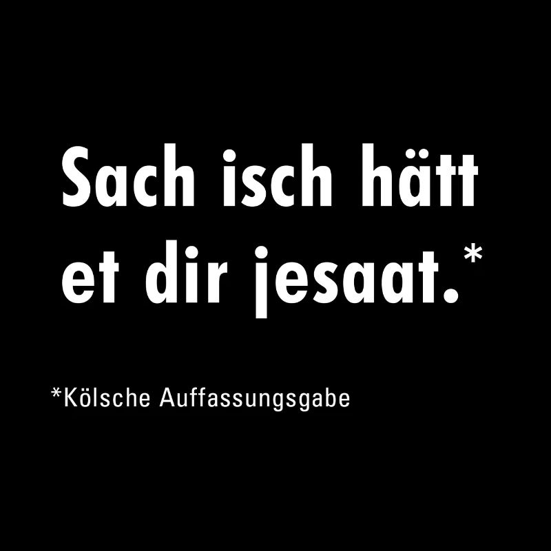 sach isch hätt et dir jesaat