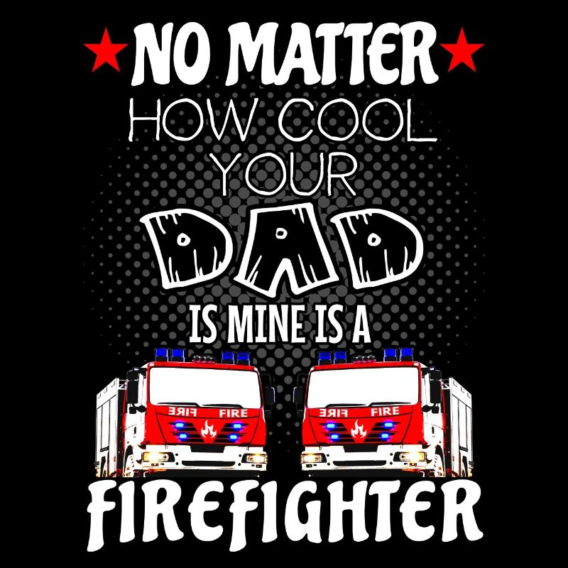 firefighter - my dad is a cool firefighter
