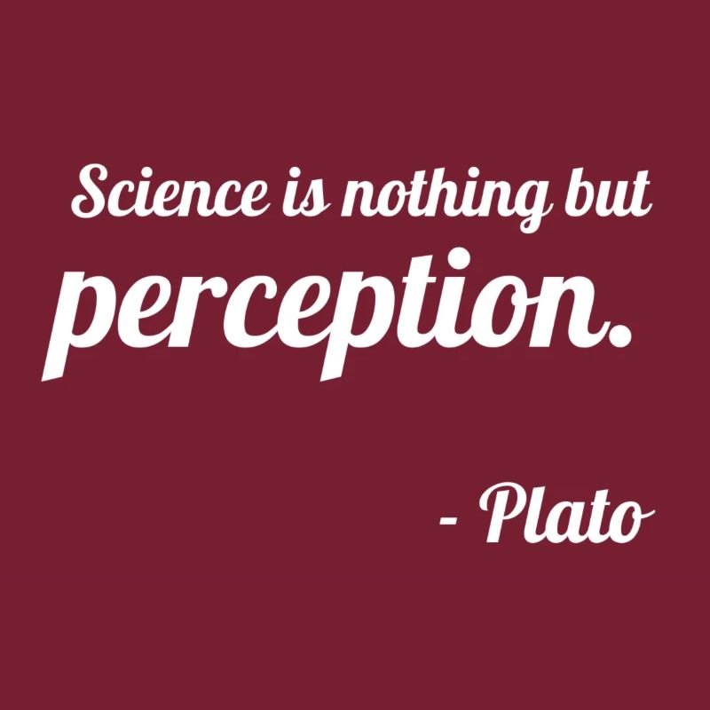 Platon: "La science n'est rien d'autre que la perception."