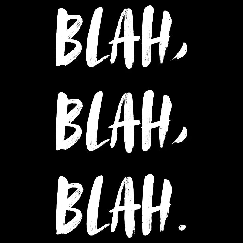 Bla, bla, bla. Bavarder... pas avec vous !!
