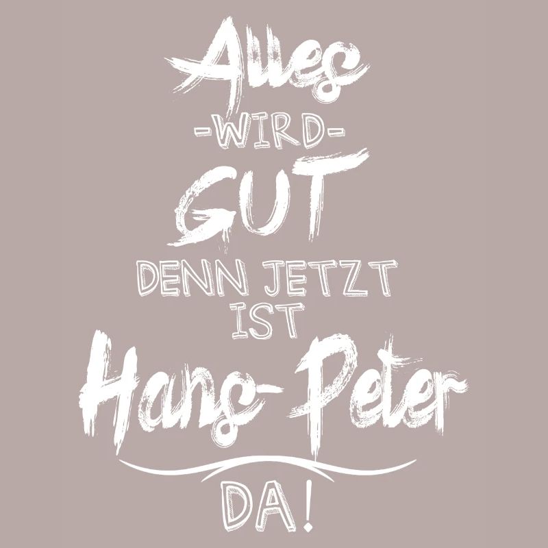 Alles wird gut denn jetzt ist Hans-Peter da