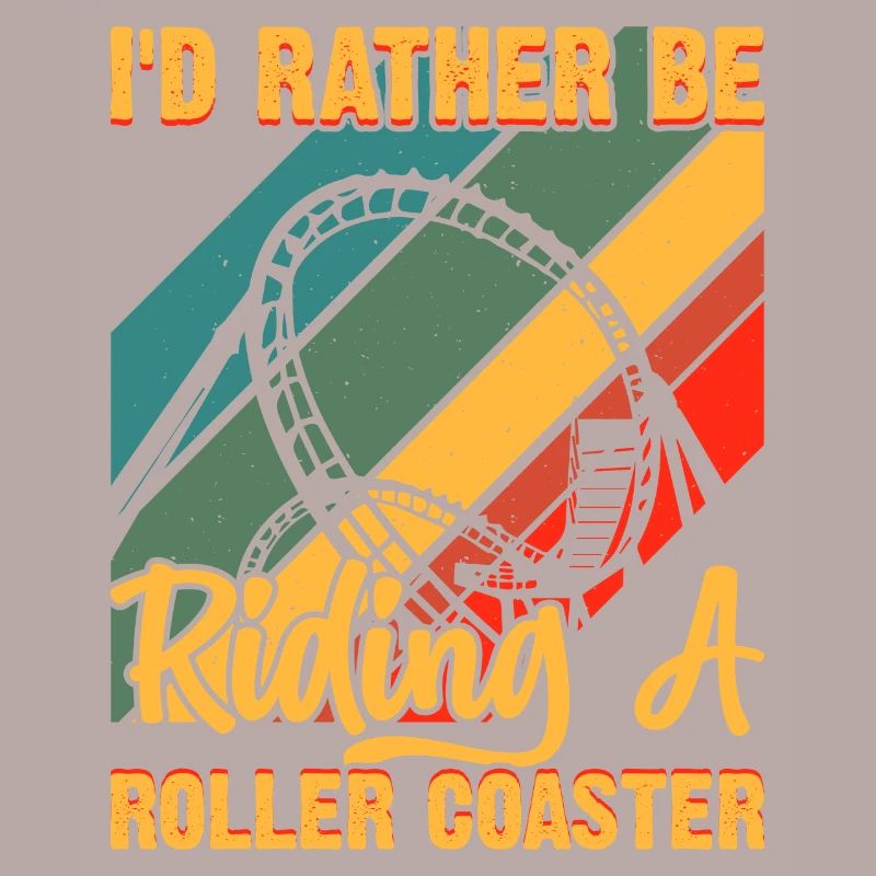 I'd Rather Be Riding A Roller Coaster Funny Roller