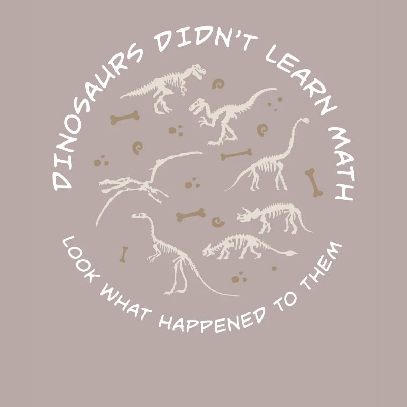 Dinosaurs Didn't Learn Math Funny Mathematics
