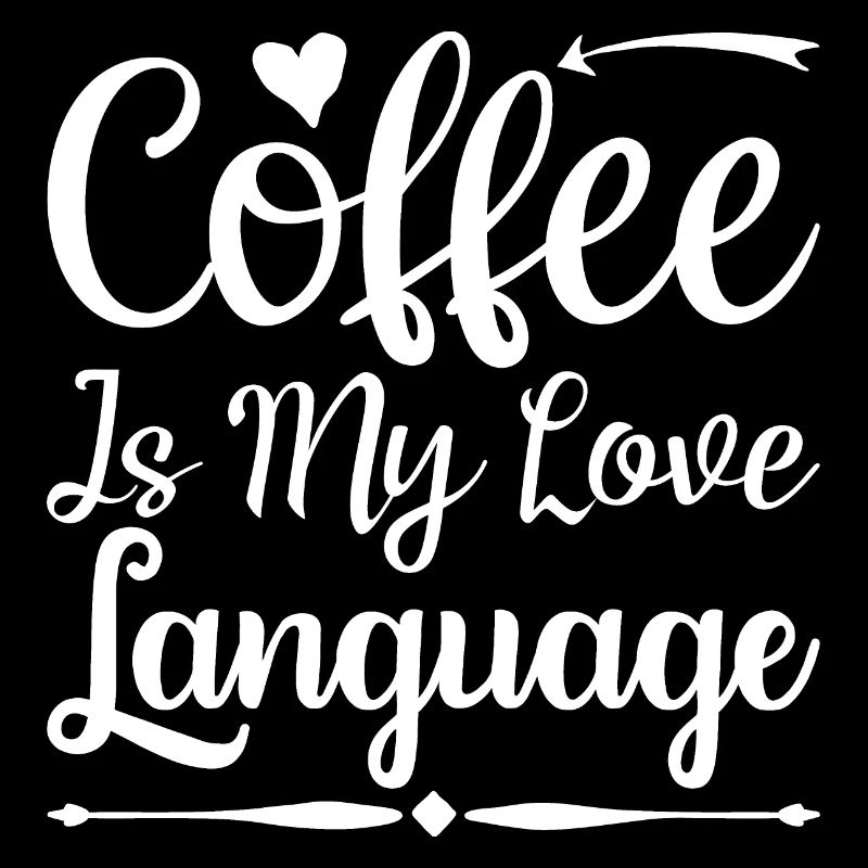 Coffee Is My Love Language