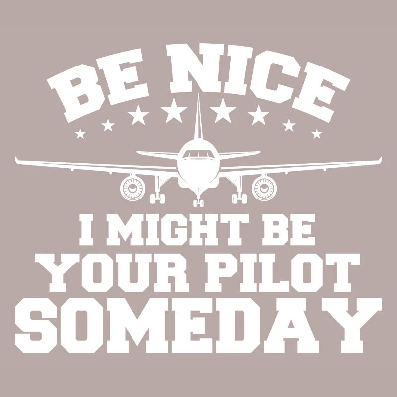 Sei nett, ich könnte eines Tages dein Pilot sein Pilot