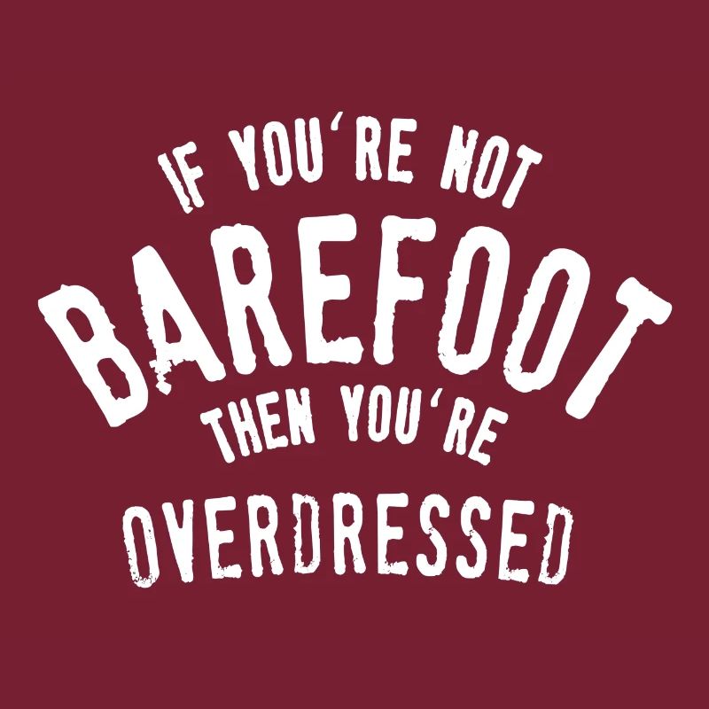 Wenn Sie nicht barfuß sind, sind Sie overdressed