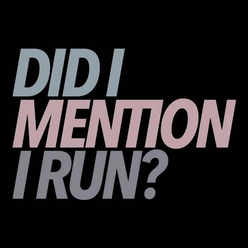 Did I Mention I Run? Runner Gift