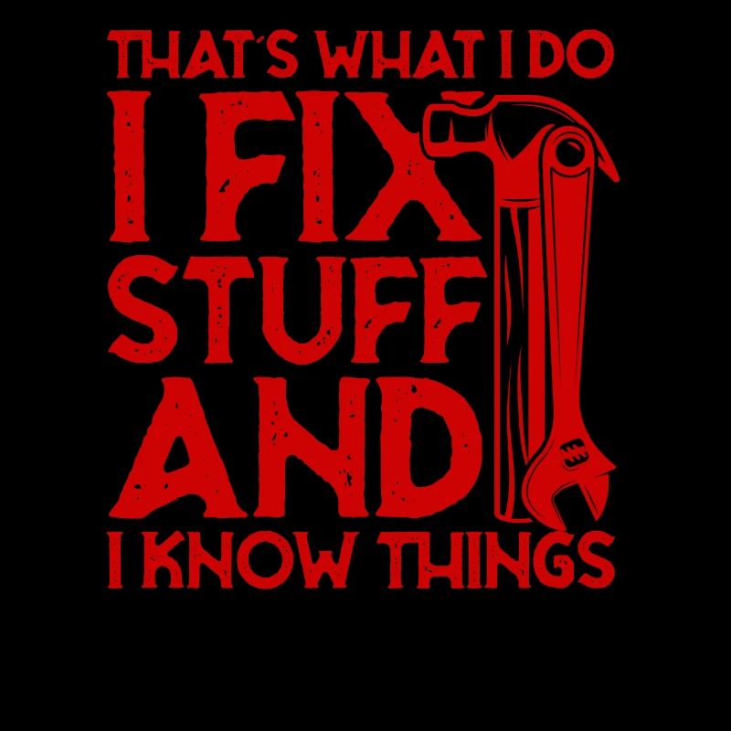 that's what i do i fix stuff and i know things