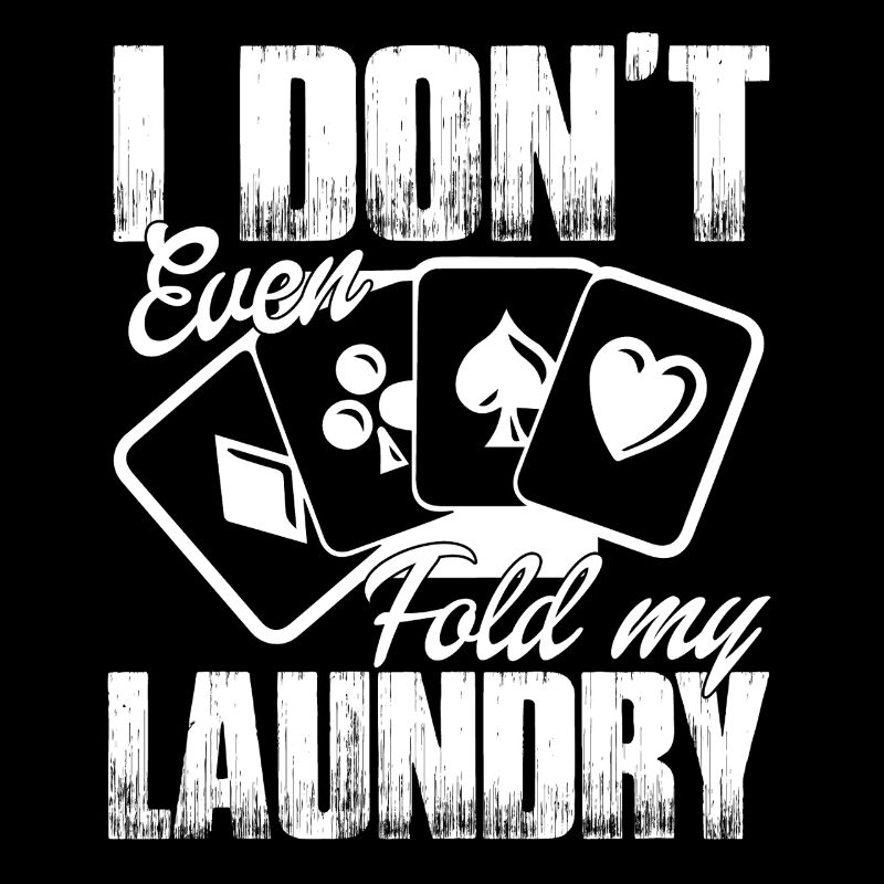 Poker I Don't Even Fold My Laundry